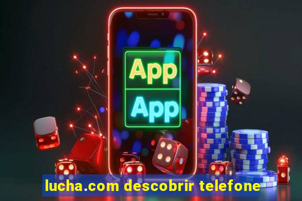 lucha.com descobrir telefone